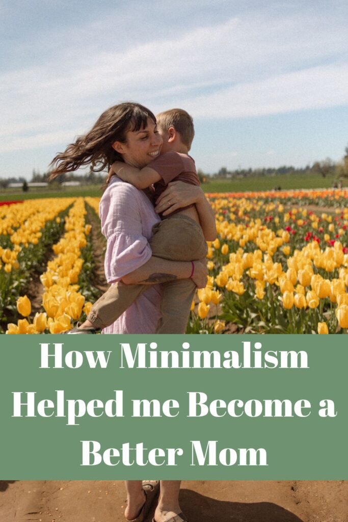 How minimalism made me a better mom - tips, tricks and resources